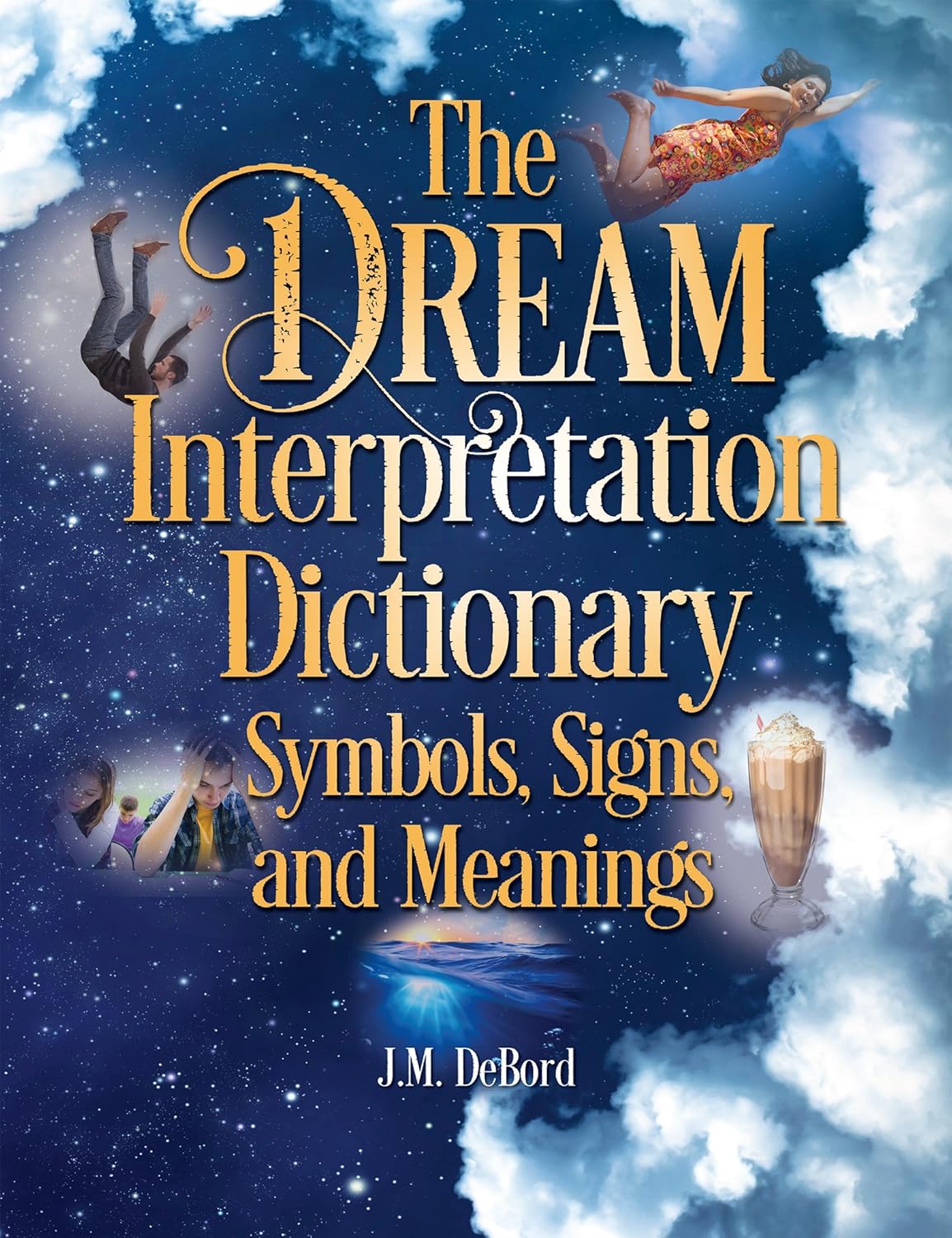 The Dream Interpretation Dictionary by J.M. DeBord